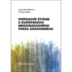 Prípadové štúdie z európskeho medzinárodného práva súkromného -  Jana Michaličková