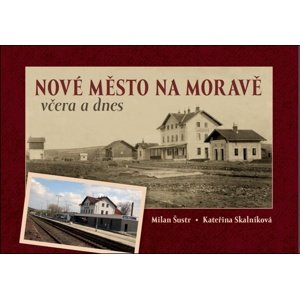 Nové Město na Moravě včera a dnes -  Kateřina Skalníková