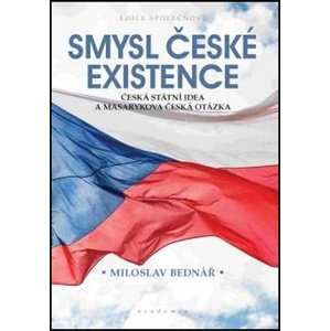 Smysl české existence -  Miloslav Bednář