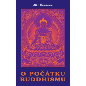 O počátku buddhismu -  Jiří Černega