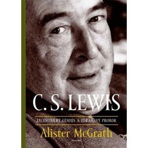 C. S. Lewis Excentrický génius a zdráhavý prorok -  Alister McGrath