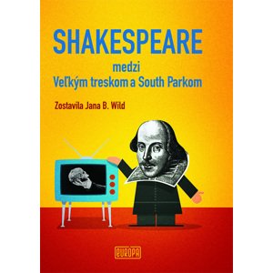 Shakespeare medzi Veľkým treskom a South Parkom -  Jana B. Wild