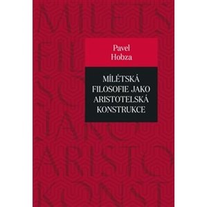 Mílétská filosofie jako aristotelská konstrukce -  Pavel Hobza