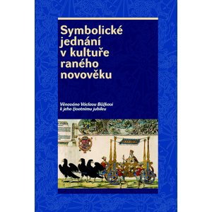 Symbolické jednání v kultuře raného novověku -  Rostislav Smíšek