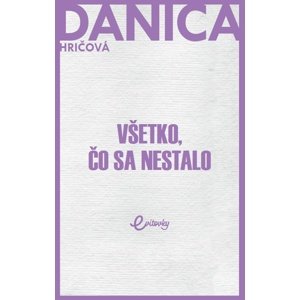 Všetko, čo sa nestalo -  Danica Hričová