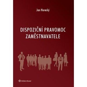 Dispoziční pravomoc zaměstnavatele -  Jan Horecký