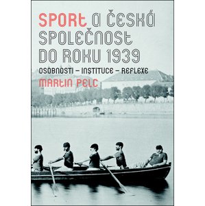 Sport a česká společnost do roku 1939 -  Martin Pelc