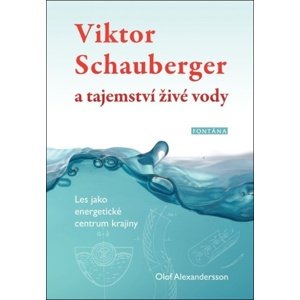 Viktor Schauberger a tajemství živé vody -  Olof Alexandersson