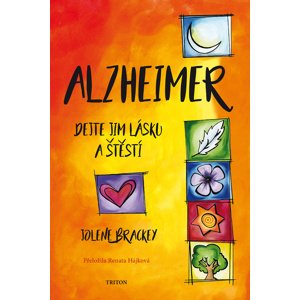 Alzheimer Dejte jim lásku a štěstí -  Jolene Brackey