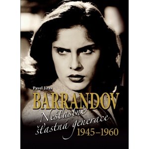Barrandov Nešťastně šťastná generace 1945-1960 -  Pavel Jiras