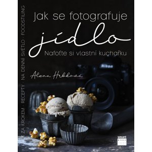 Jak se fotografuje jídlo -  Alena Hrbková