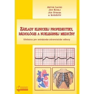 Základy klinickej propedeutiky, rádiológie a nukleárnej medicíny -  Anton Lacko