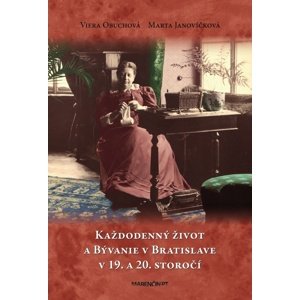 Každodenný život a bývanie v Bratislave v 19. a 20. storočí -  Viera Obuchová