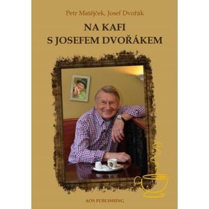 Na kafi s Josefem Dvořákem -  Petr Matějček