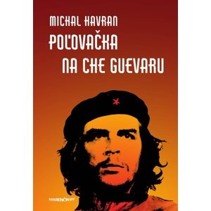 Poľovačka na Che Guevaru -  Michal Havran ml.