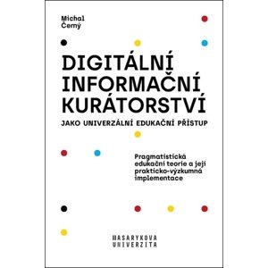 Digitální informační kurátorství jako univerzální edukační přístup -  Michal Černý