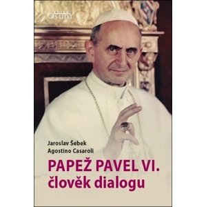Papež Pavel VI. člověk dialogu -  Jaroslav Šebek