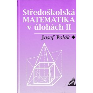 Středoškolská matematika v úlohách II. -  Josef Polák