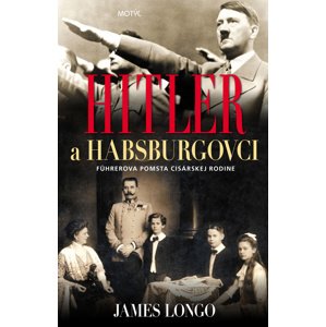 Hitler a Habsburgovci -  James Longo
