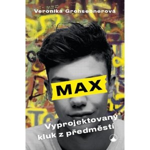 Max, vyprojektovaný kluk z předměstí -  Veronika Grohsebnerová