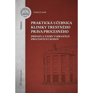 Praktická učebnica kliniky trestného práva procesného -  Ondrej Laciak