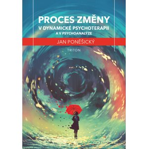 Proces změny v dynamické psychoterapii a psychoanalýze -  MUDr., PhDr. Jan Poněšický
