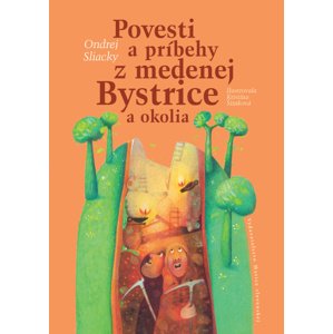 Povesti a príbehy z medenej Bystrice a okolia -  Ondrej Sliacky