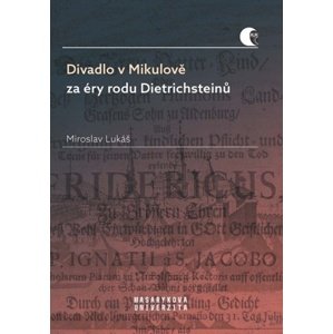 Divadlo v Mikulově za éry rodu Dietrichsteinů -  Miroslav Lukáš