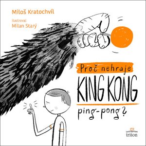 Proč nehraje King Kong ping pong -  Milan Starý
