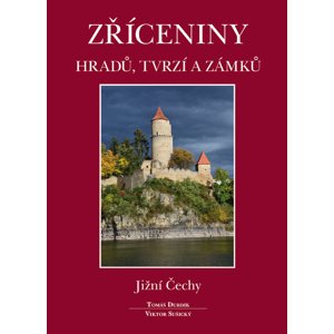 Zříceniny hradů, tvrzí a zámků Jižní Čechy -  Tomáš Durdík