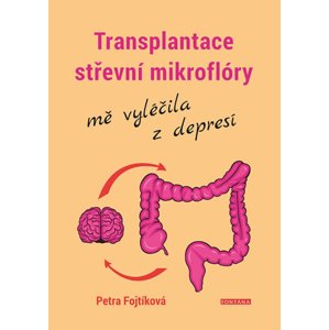 Transplantace střevní mikroflóry mě vyléčila z depresí -  Petra Fojtíková