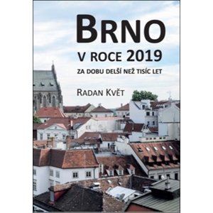 Brno v roce 2019 za dobu delší než tisíc let -  Radan Květ