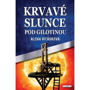 Krvavé slunce pod gilotinou -  Alena Vitásková