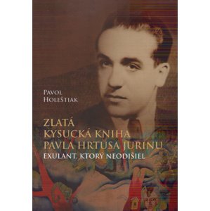 Zlatá kysucká kniha Pavla Hrtusa Jurinu -  Pavol Holeštiak