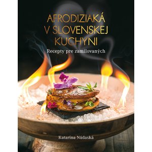 Afrodiziaká v slovenskej kuchyni -  Katarína Nádaská