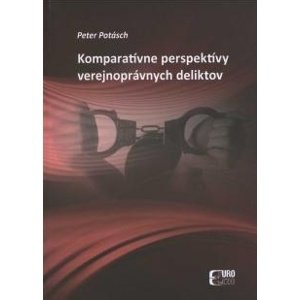 Komparatívne perspektívy verejnoprávnych deliktov -  Peter Potásch
