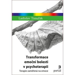 Transformace emoční bolesti v psychoterapii -  Ladislav Timuľák