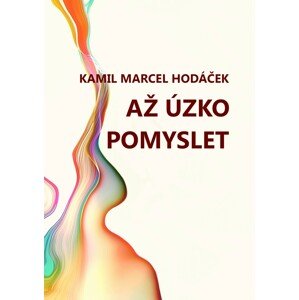 Až úzko pomyslet -  Kamil Marcel Hodáček