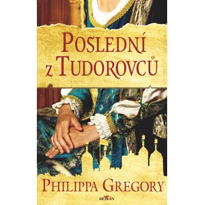 Poslední z Tudorovců -  Philippa Gregory