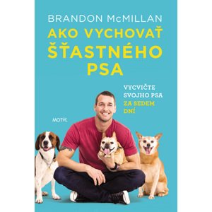 Ako vychovať šťastného psa -  Brandon McMillan