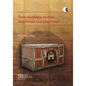 Österreichische Archive: Geschichte und Gegenwart -  Petr Elbel