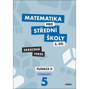 Matematika pro střední školy 5.díl Zkrácená verze -  RNDr. Čeněk Kodejška