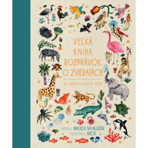 Veľká kniha rozprávok o zvieratách zo všetkých kútov sveta -  Angela McAllister