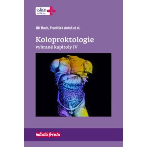 Koloproktologie Vybrané kapitoly IV -  František Antoš