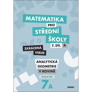 Matematika pro střední školy 7.díl Zkrácená verze -  RNDr. Jana Kalová