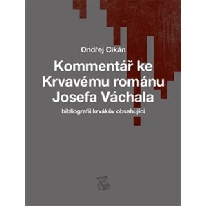 Kommentář ke Krvavému románu Josefa Váchala -  Ondřej Cikán