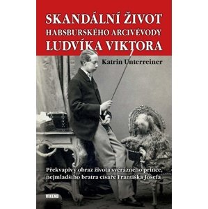 Skandální život habsburského arcivévody Ludvíka Viktora -  Katrin Unterreiner