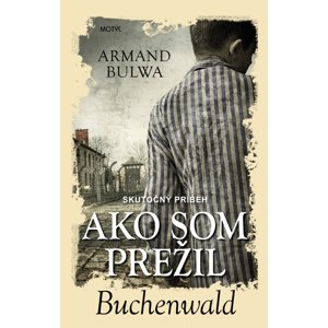 Ako som prežil Buchenwald -  Armand Bulwa