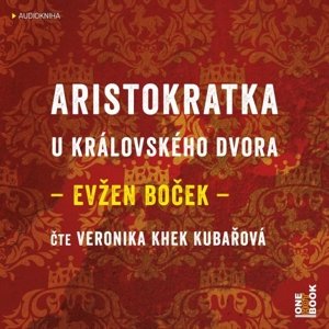 Aristokratka u královského dvora -  Veronika Khek Kubařová