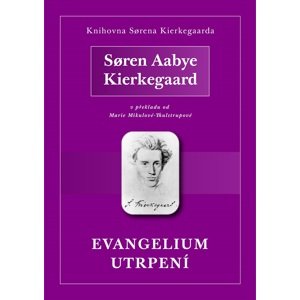Evangelium utrpení -  Søren Aabye Kierkegaard